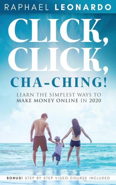 Click, Click, ChaChing!: Learn the Simplest Ways to Make Money Online in 2020: Learn the Best and Easiest Way to Build a Passive Income in 2020