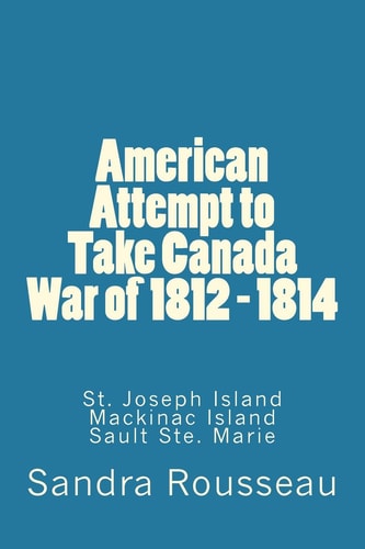 American Attempt to Take Canada War Of 1812 - 1814