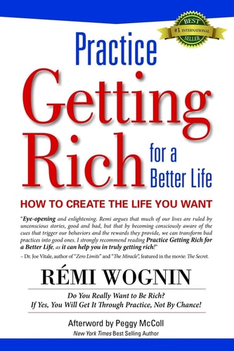Practice Getting Rich for a Better Life How to Create the Life You Want