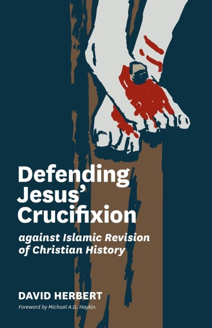 Defending Jesus Crucifixion against Islamic Revision of Christian History