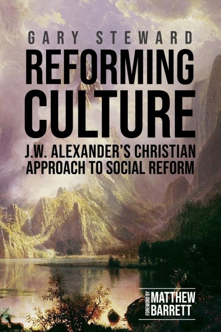 Reforming Culture: J.W. Alexander's Christian Approach to Social Reform
