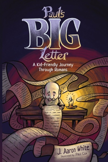 Pauls Big Letter: A Kid-Friendly Journey through the Book of Romans
