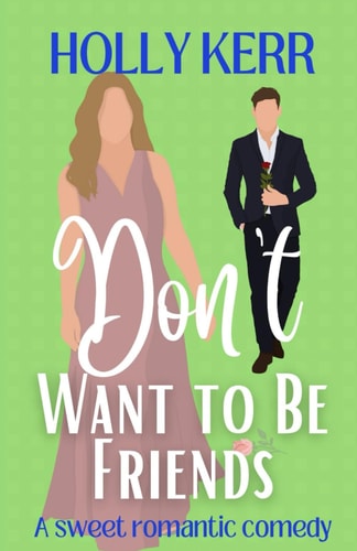 Don't Want to Be Friends A Heartwarming Enemies-to-lovers, Lovers-to-friends Sweet Romance