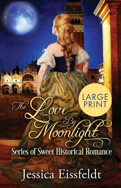 Love By Moonlight: Large Print Edition: A Boxed Set:  (The Love By Moonlight Series of Sweet Historical Romance Book 3)