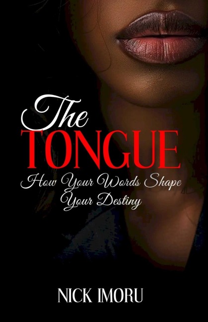 The Tongue: How Your Words Shape Your Destiny