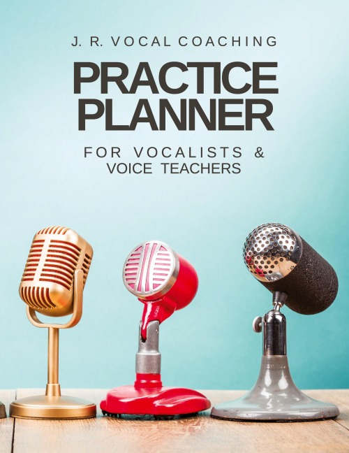 Practice Planner for Vocalists & Vocal Teachers: J.R. Vocal Coaching