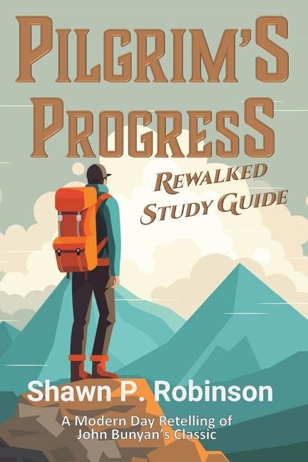 Pilgrims Progress Rewalked: Complete Story and Study Guide
