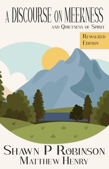 A Discourse on Meekness and Quietness of Spirit: Rewalked Edition