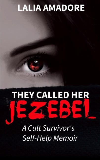 They Called Her Jezebel: A Cult Survivors Self-Help Memoir