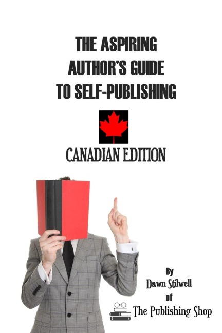 The Aspiring Authors Guide to Self-Publishing: Canadian Edition