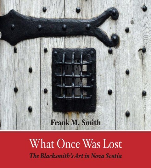 What Once Was Lost: The Blacksmiths Art in Nova Scotia