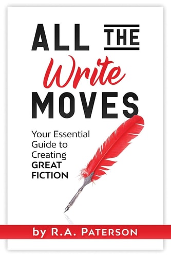 All the Write Moves Your Essential Guide to Creating Great Fiction