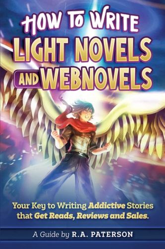 How to Write Light Novels and Webnovels Your Key to Writing Addictive Stories That Get Reads, Reviews and Sales