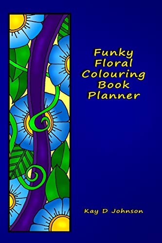 Funky Floral Colouring Book Planner A Smaller Sized Undated Monday to Sunday Weekly Planner with a Hand Drawn Floral Coloring Panel and a Full Lined Note Page for Each Week of the Year.