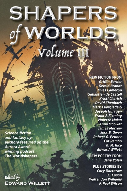 Shapers of Worlds Volume III: Science fiction and fantasy by authors featured on the Aurora Award-winning podcast The Worldshapers
