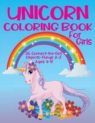 Unicorn Coloring Book for Girls 4-8 - 26 Connect-the-Dot Objects - Things A-Z: Cute Unicorn on Cover - Glossy Finish - 8.5 W x 11 H, 110 Pages - Pap