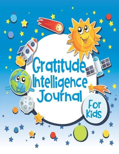 Gratitude Intelligence Journal for Kids: Cute Planet Décor Cover - Glossy Finish - 6 W x 9 H, 142 Pages - Paperback