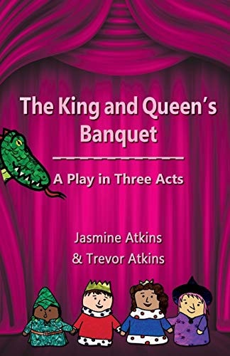 The King and Queen's Banquet A Play in Three Acts