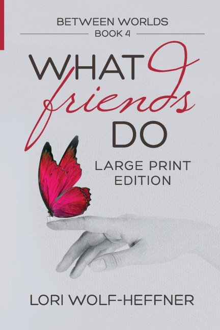 Between Worlds 4: What Friends Do  (large print)