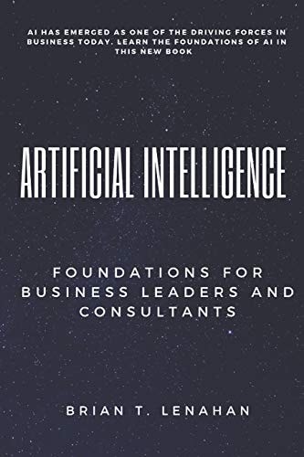 Artificial Intelligence Foundations for Business Leaders and Consultants