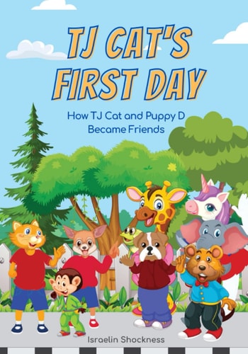 Tj Cat's First Day at School How Tj Cat and Puppy D Became Friends Fully Illustrated