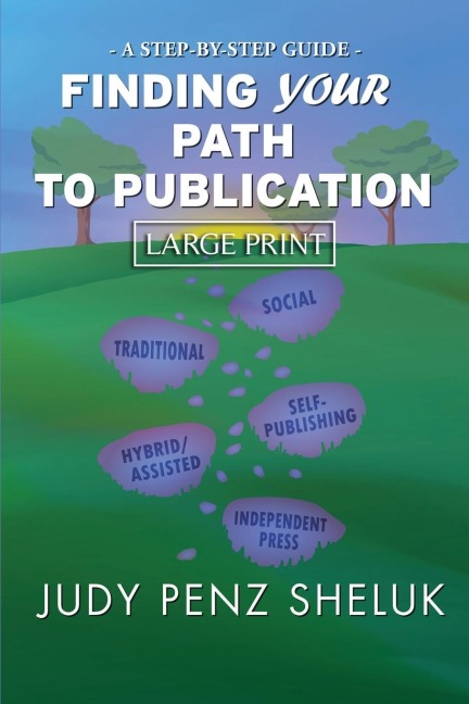 Finding Your Path to Publication  LARGE PRINT EDITION: A Step-by-Step Guide