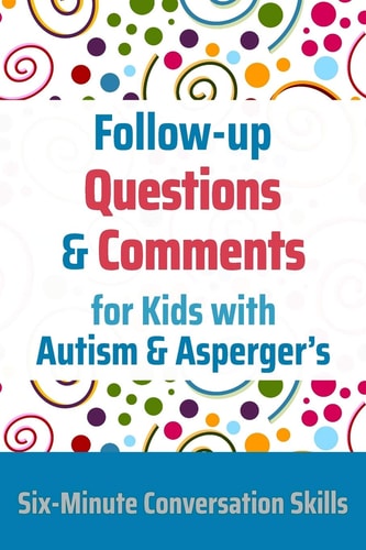 Follow-up Questions and Comments for Kids with Autism & Asperger's Six-Minute Thinking Skills