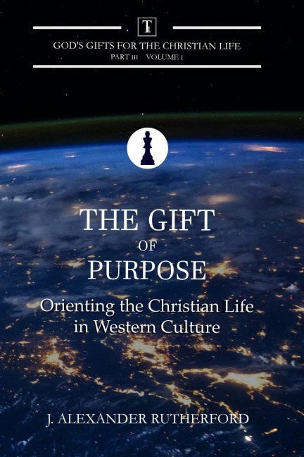 The Gift of Purpose: Orienting the Christian Life in Western Culture