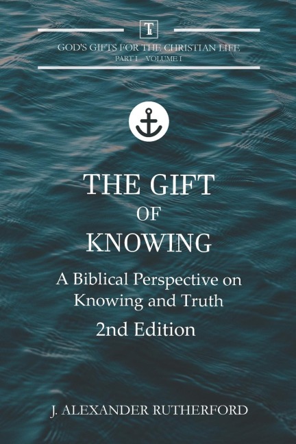 The Gift of Knowing: A Biblical Perspective on Knowing and Truth