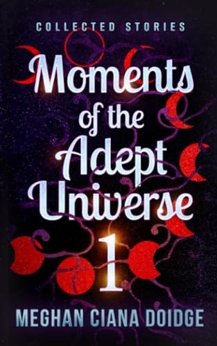 Moments of the Adept Universe Collected Stories
