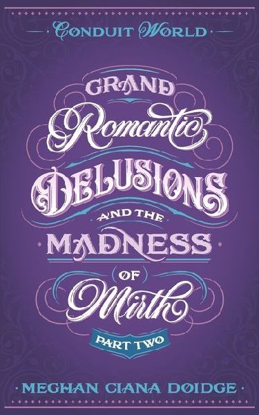 Grand Romantic Delusions and the Madness of Mirth (Part Two)