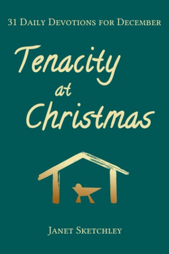 Tenacity at Christmas 31 Daily Devotions for December