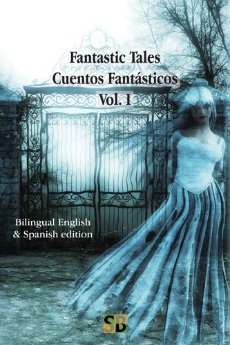 Fantastic Tales / Cuentos Fantásticos - Vol. I Bilingual English & Spanish Edition