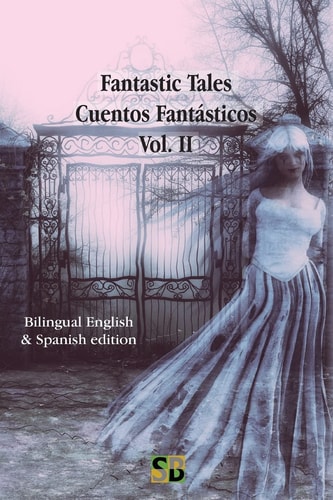 Fantastic Tales / Cuentos Fantásticos - Vol. II Bilingual English & Spanish Edition