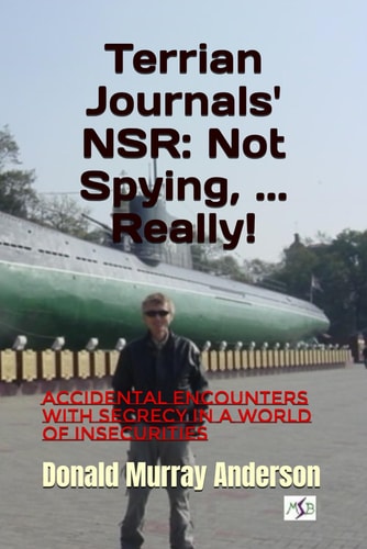 Terrian Journals' NSR Not Spying, ... Really!: Accidental Encounters with Secrecy in a World of Insecurities