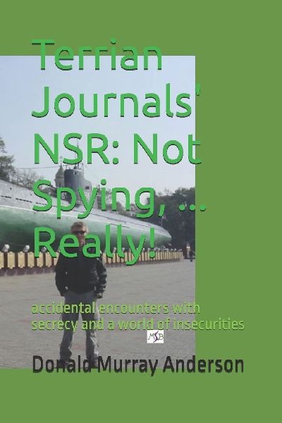 Terrian Journals' NSR: Not Spying, ... Really!: accidental encounters with secrecy and a world of insecurities