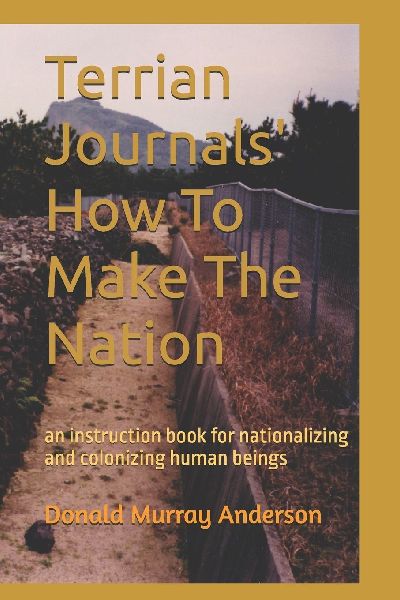 Terrian Journals' How To Make The Nation: an instruction book for nationalizing and colonizing human beings
