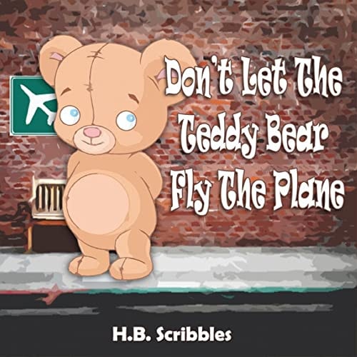 Don't Let The Teddy Bear Fly The Plane