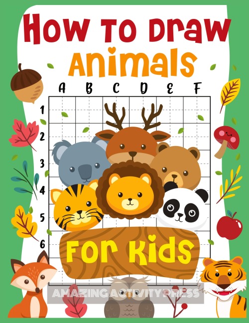 How to Draw Animals for Kids: The Fun and Simple Step by Step Drawing Book for Kids to Learn to Draw All Kinds of Animals (How to Draw for Boys and Girls)