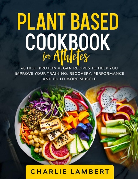 Plant-Based Cookbook for Beginners: 130 Delicious, Easy and Health Restoring Vegan Recipes & a 28 Day Meal Plan to Kickstart Your Journey