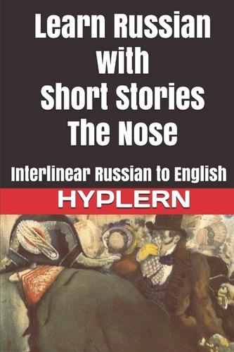 Learn Russian with Short Stories The Nose: Interlinear Russian to English