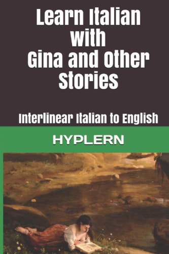 Learn Italian with Gina and Other Stories Interlinear Italian to English