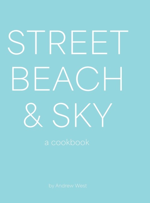Street, Beach & Sky: A Cookbook