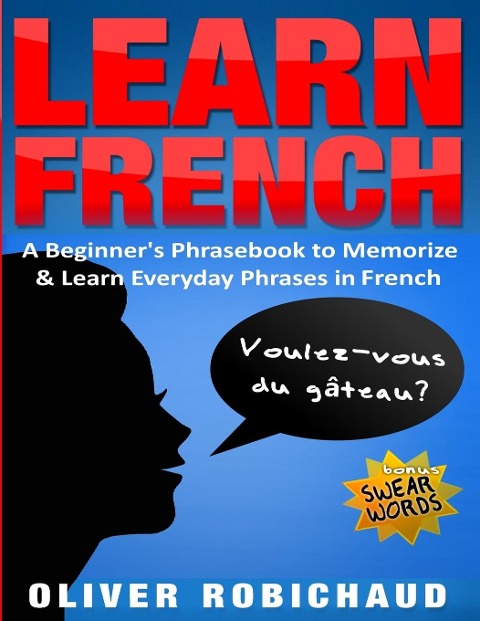 Learn French: A Beginners Phrasebook to Memorize & Learn Everyday Phrases in French