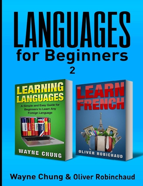 Learn French: 2 Books in 1! A Fast and Easy Guide for Beginners to Learn Conversational French, A Simple and Easy Guide for Beginners to Learn any Foreign ... Language, Foreign Language, Learn French)