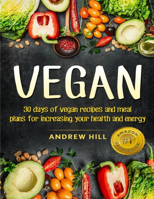 VEGAN: 30 Days of Vegan Recipes and Meal Plans for Increasing Your Health and Energy