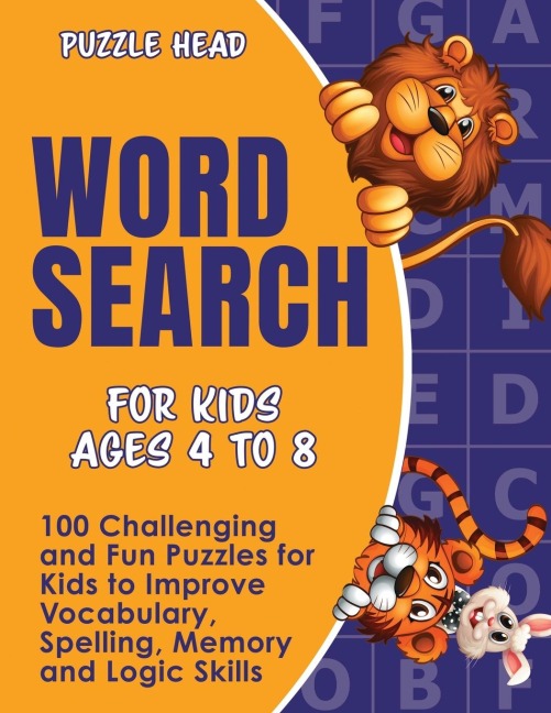 Word Search for Kids Ages 4 to 8: 100 Challenging and Fun Puzzles for Kids to Improve Vocabulary, Spelling, Memory and Logic Skills