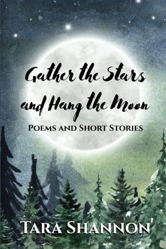 Gather the Stars and Hang the Moon Poems and Short Stories