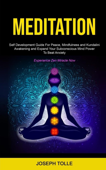 Meditation: Self Development Guide For Peace, Mindfulness and Kundalini   Awakening and Expand Your Subconscious Mind Power To Beat Anxiety   (Experience Zen Miracle Now)