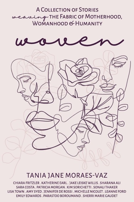 Woven: A Collection of Stories Weaving the Fabric of Motherhood, Womanhood & Humanity